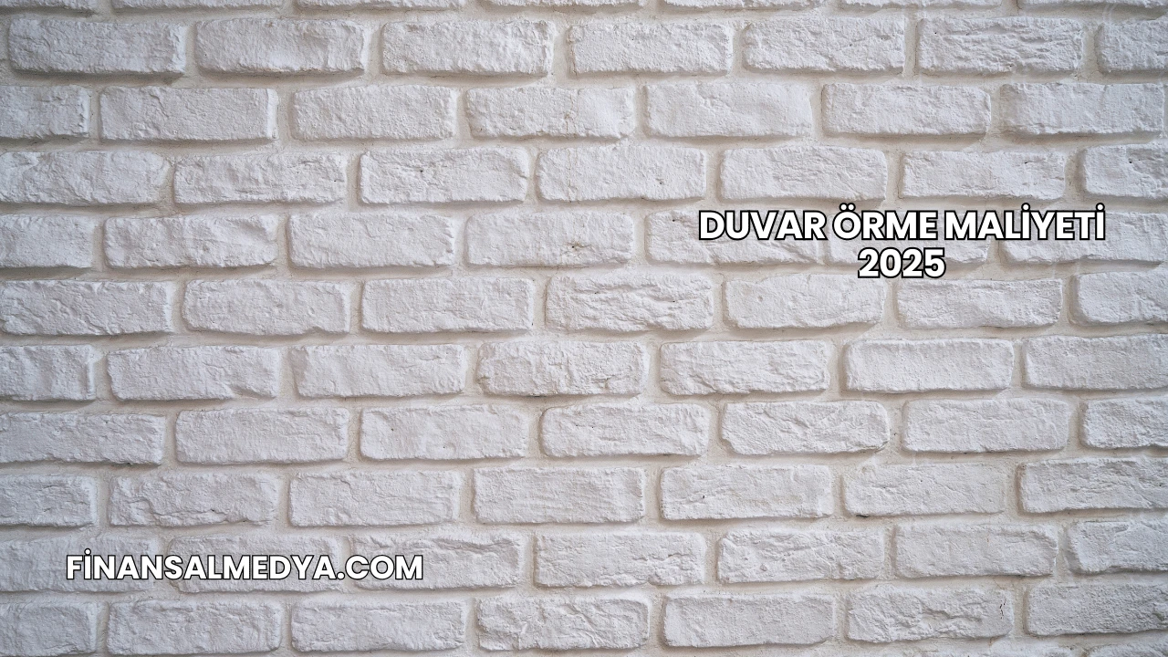Duvar Örme Maliyeti 2025