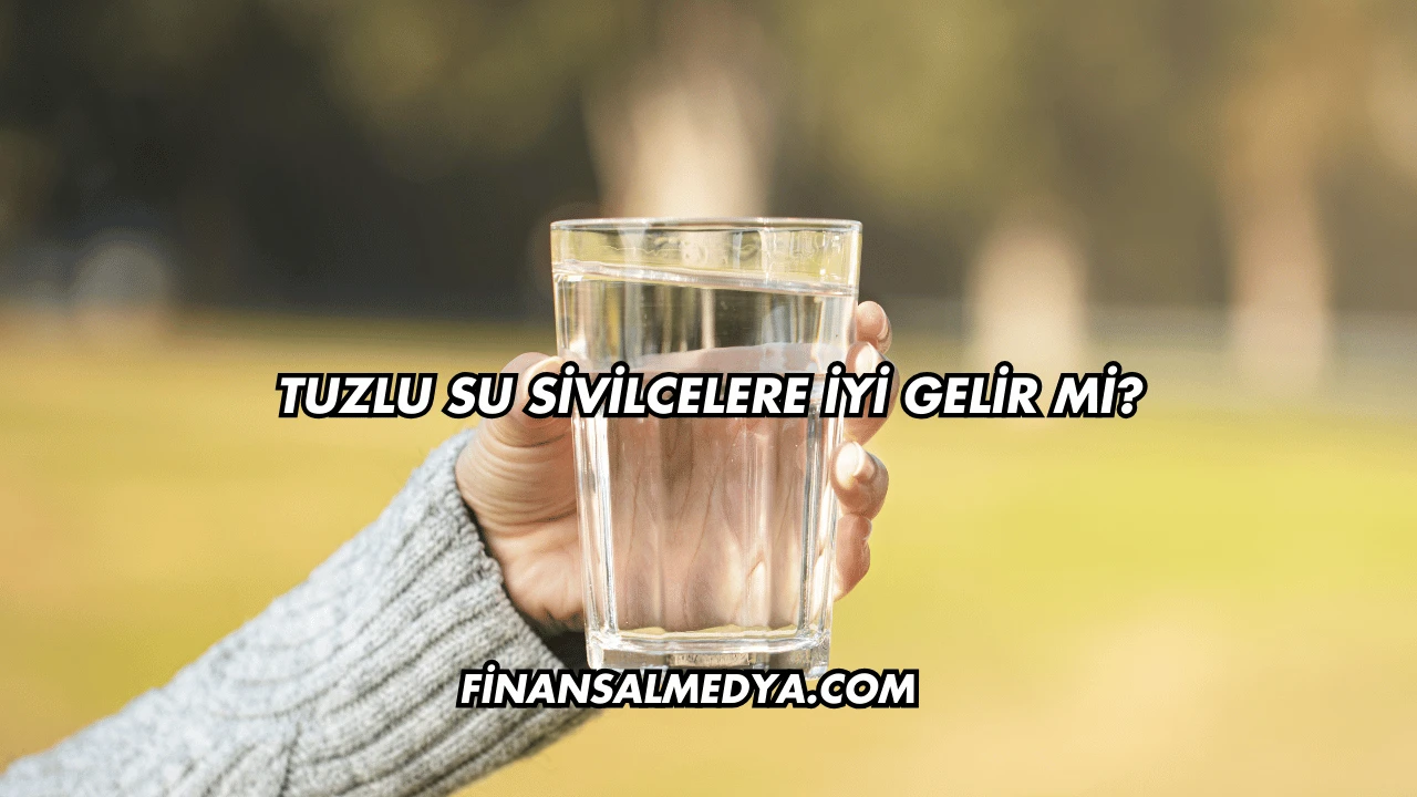 Tuzlu Su Sivilcelere İyi Gelir mi?