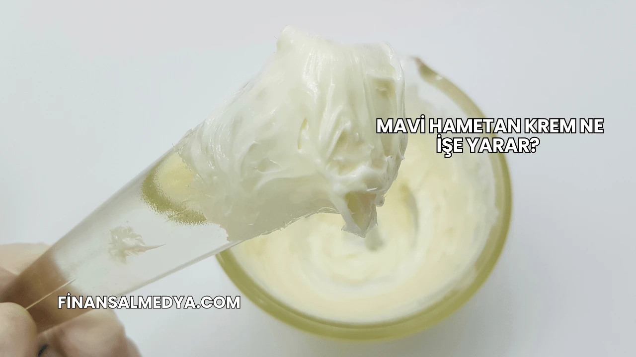 Mavi Hametan Krem Ne İşe Yarar?