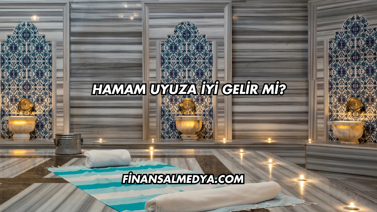 Hamam Uyuza İyi Gelir mi?