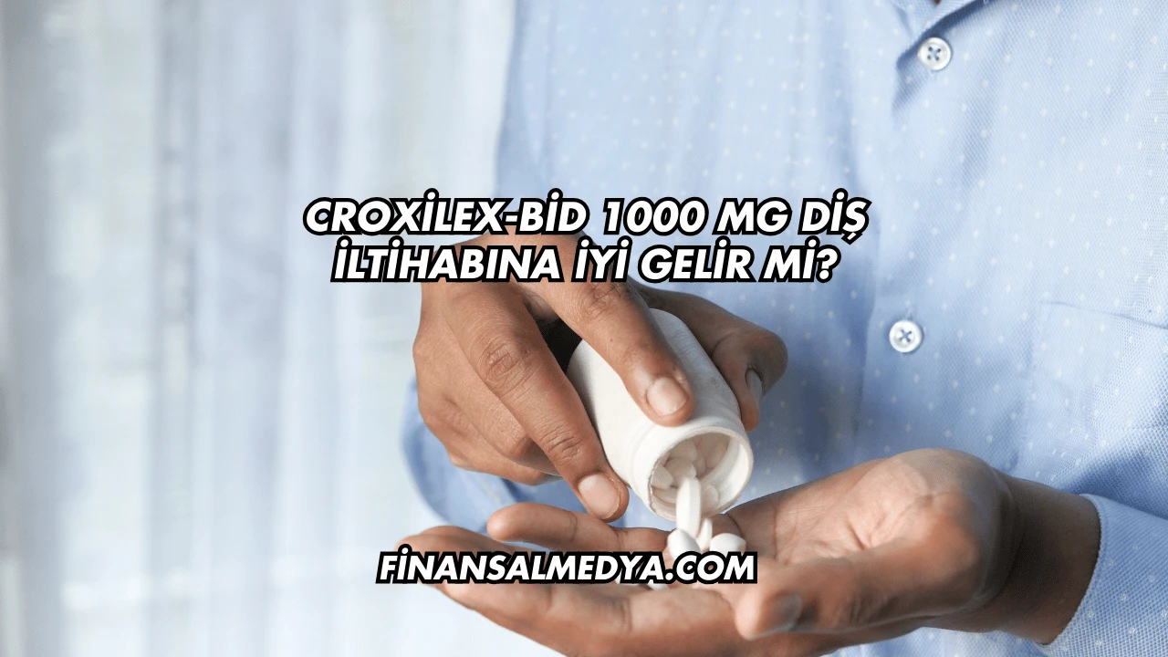 Croxilex-Bid 1000 Mg Diş İltihabına İyi Gelir mi?