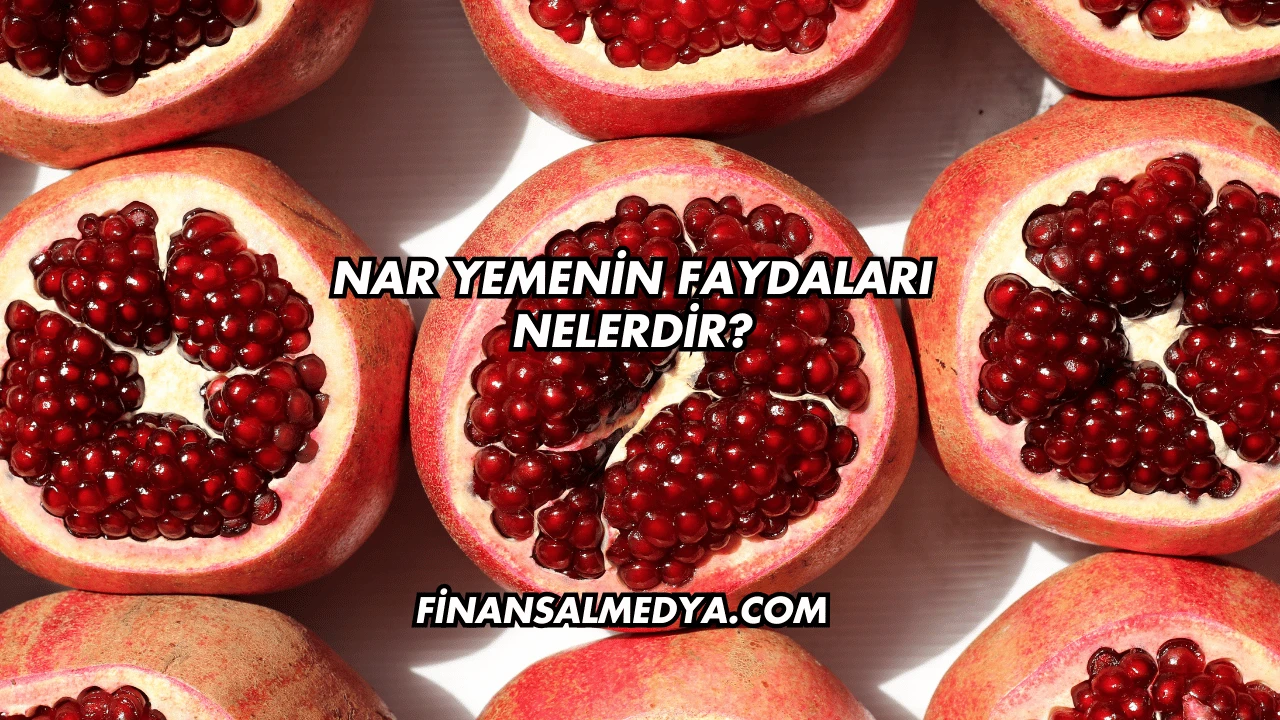 Nar Yemenin Faydaları Nelerdir?