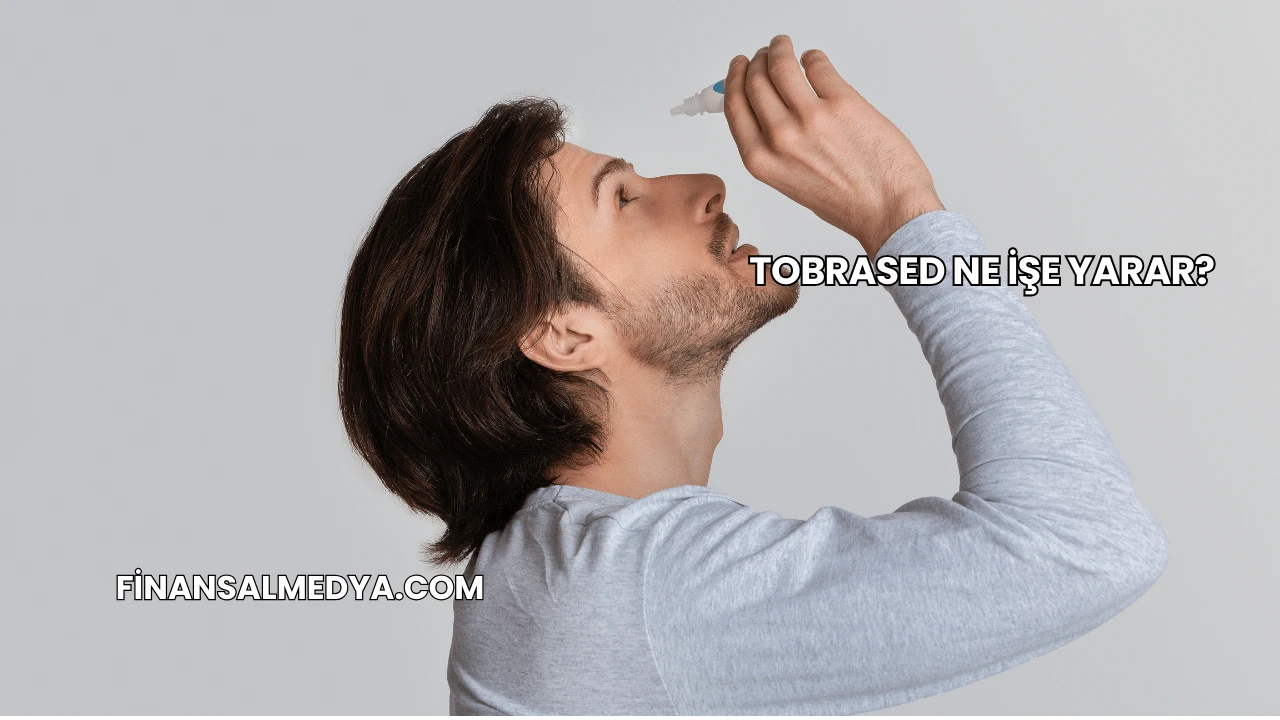 Tobrased Ne İşe Yarar?