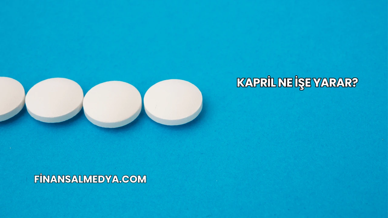 Kapril Ne İşe Yarar?
