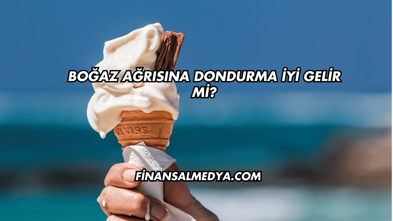 Boğaz Ağrısına Dondurma İyi Gelir mi?