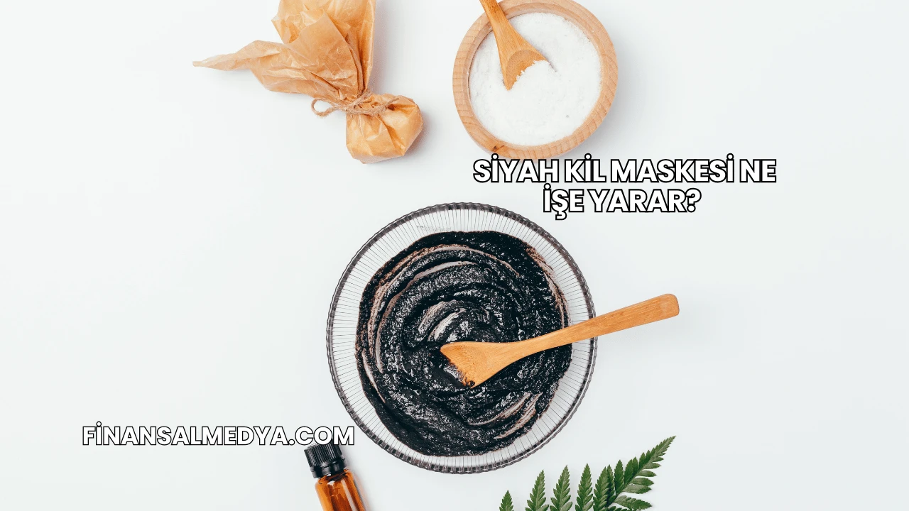 Siyah Kil Maskesi Ne İşe Yarar?