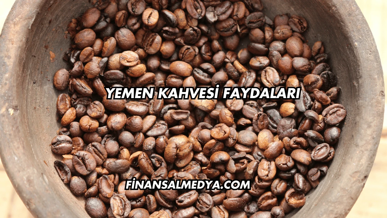 Yemen Kahvesi Faydaları