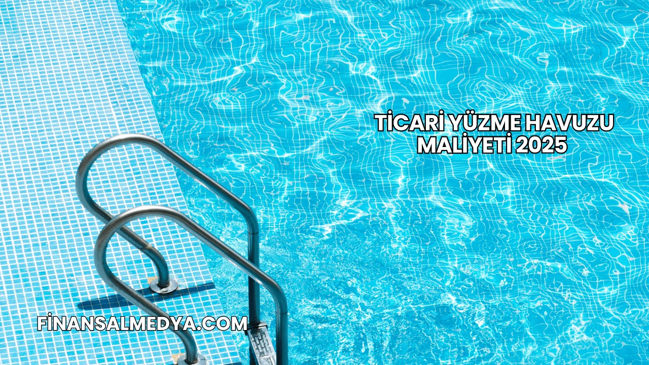 Ticari Yüzme Havuzu Maliyeti 2025