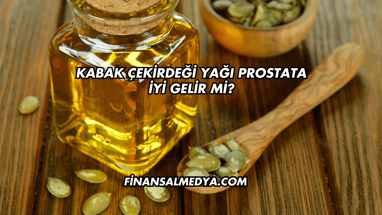 Kabak Çekirdeği Yağı Prostata İyi Gelir mi?