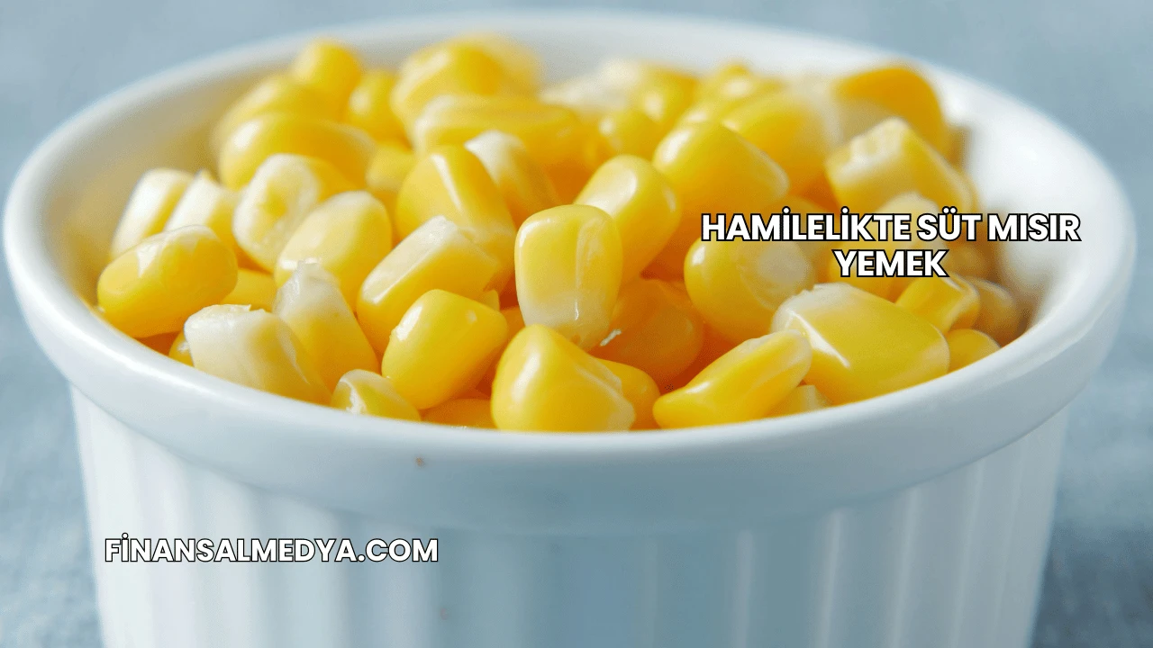 Hamilelikte Süt Mısır Yemek