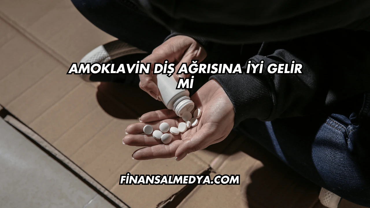 Amoklavin Diş Ağrısına İyi Gelir mi