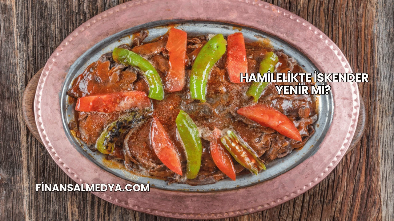 Hamilelikte İskender Yenir mi?
