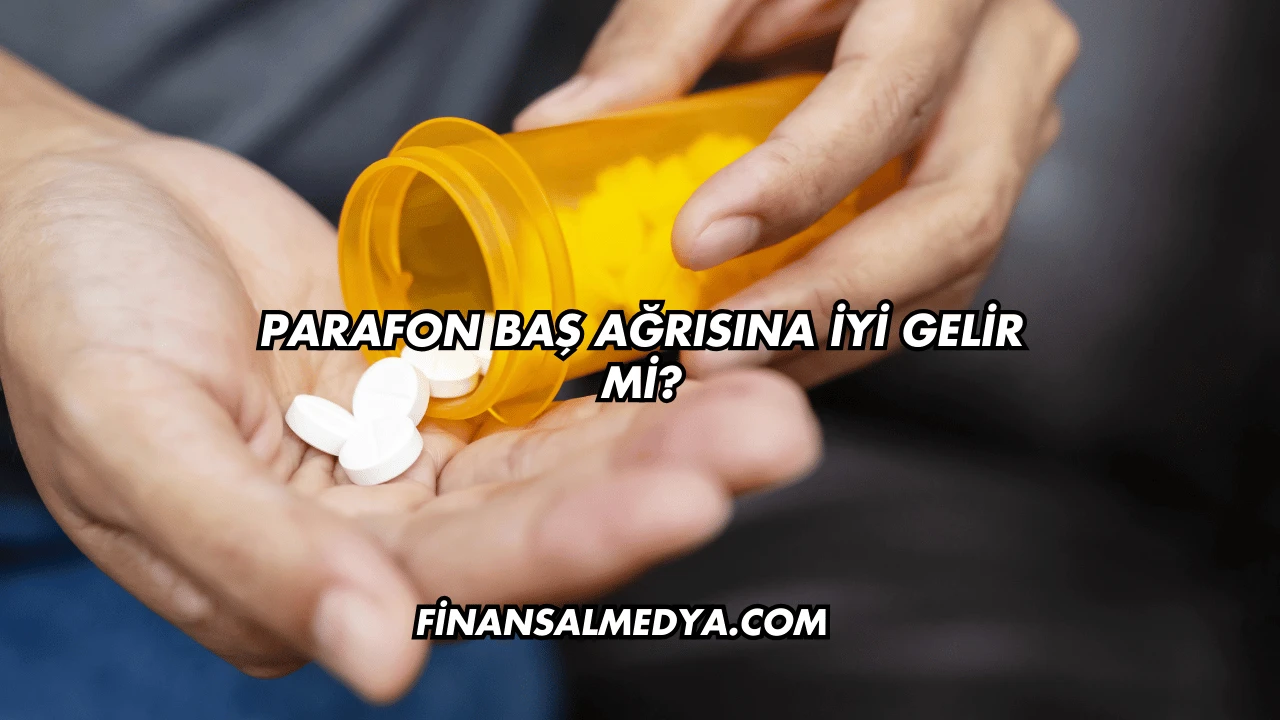 Parafon Baş Ağrısına İyi Gelir mi?