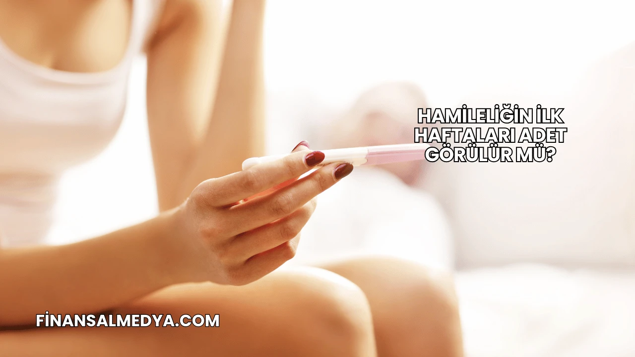 Hamileliğin İlk Haftaları Adet Görülür mü?