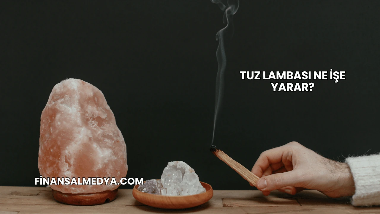 Tuz Lambası Ne İşe Yarar?