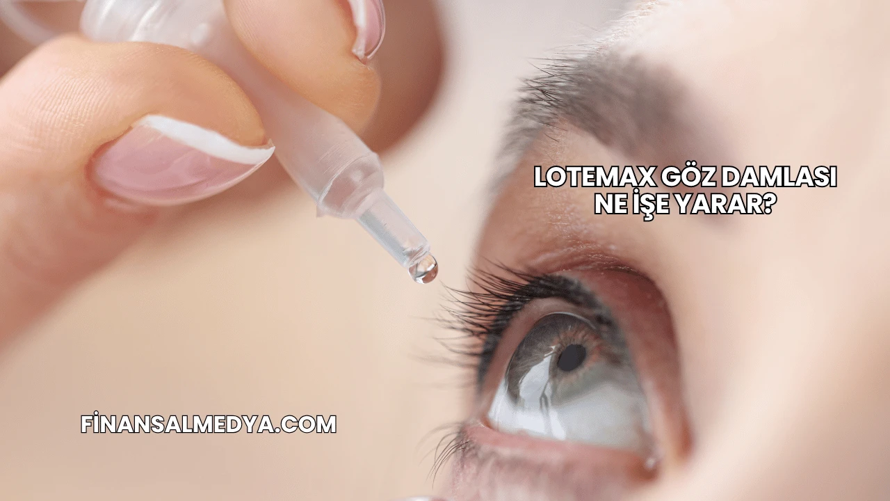 Lotemax Göz Damlası Ne İşe Yarar?