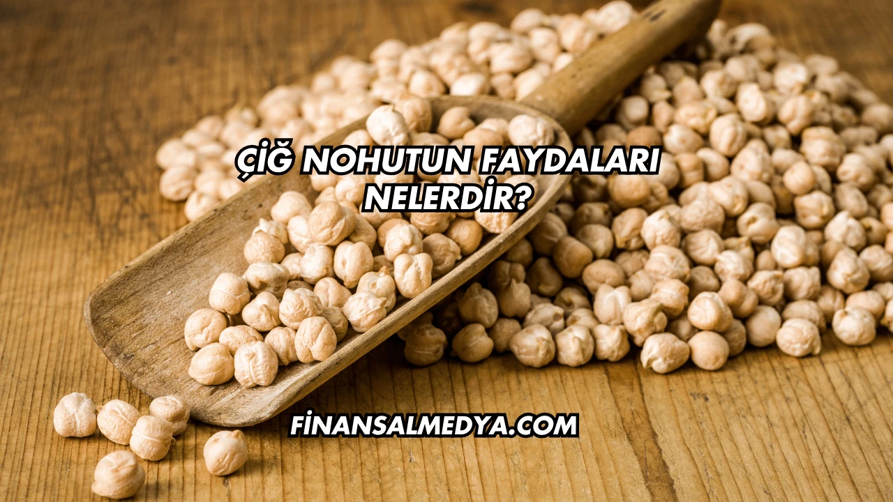 Çiğ Nohutun Faydaları Nelerdir?