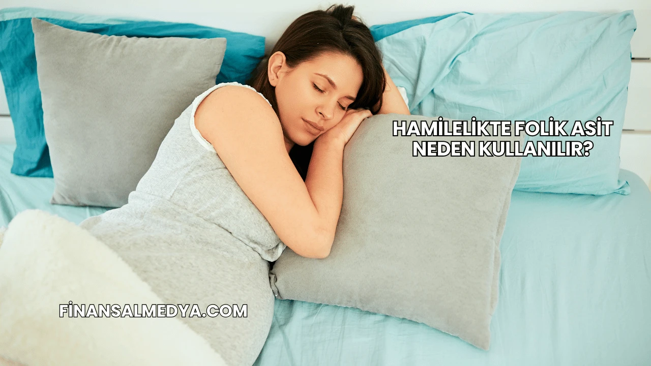 Hamilelikte Folik Asit Neden Kullanılır?