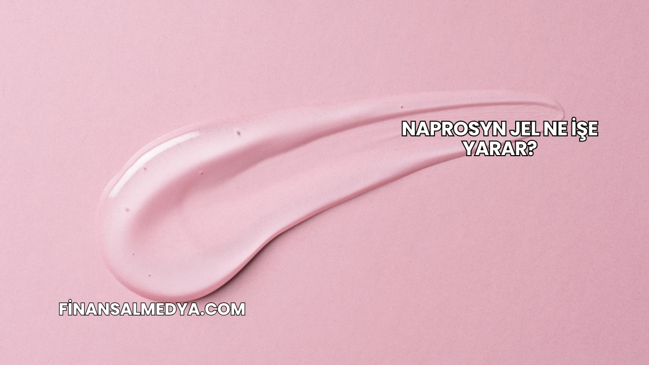 Naprosyn Jel Ne İşe Yarar?