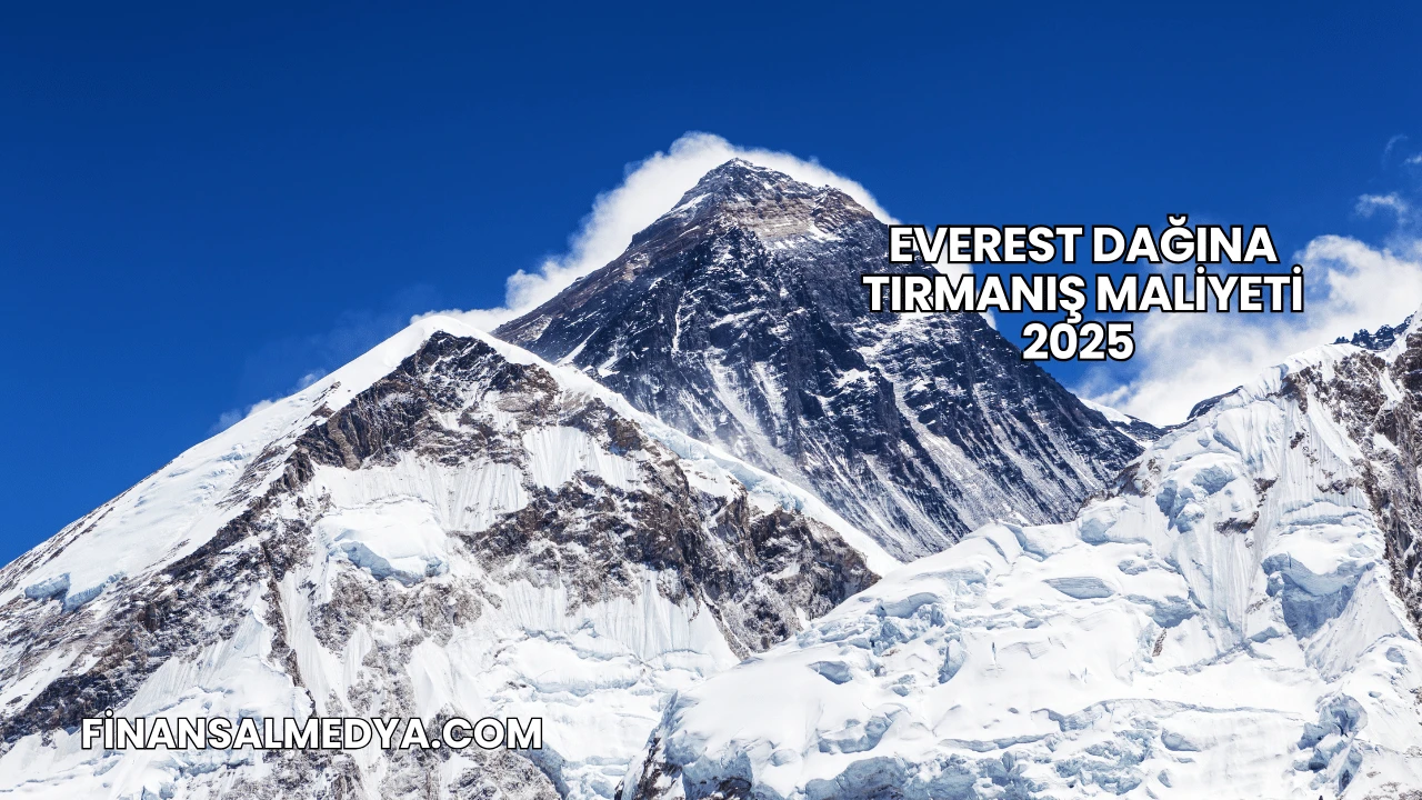 Everest Dağına Tırmanış Maliyeti 2025