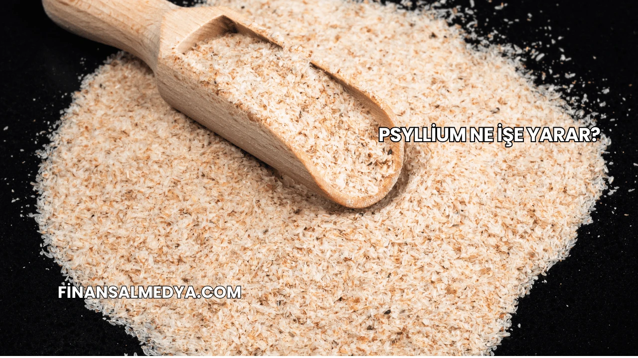 Psyllium Ne İşe Yarar?
