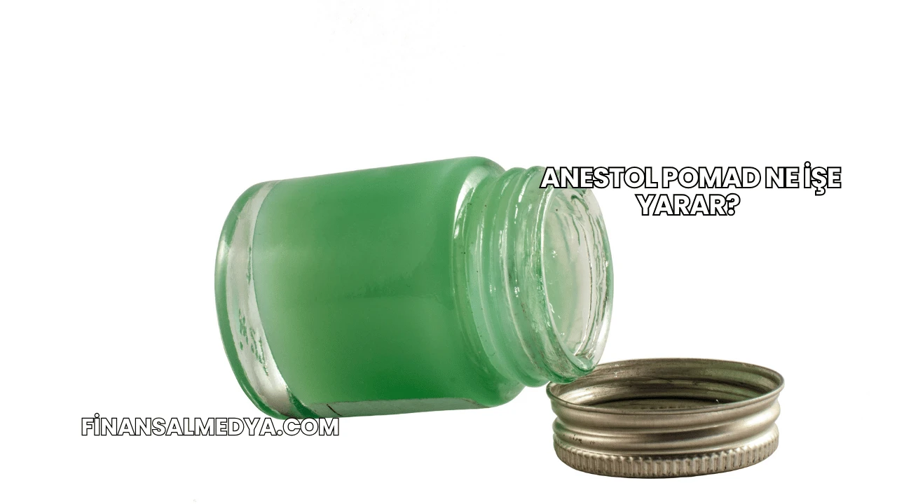 Anestol Pomad Ne İşe Yarar?