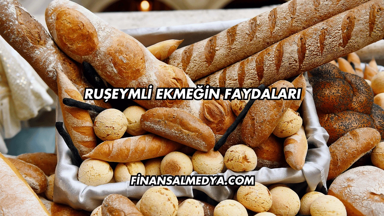 Ruşeymli Ekmeğin Faydaları