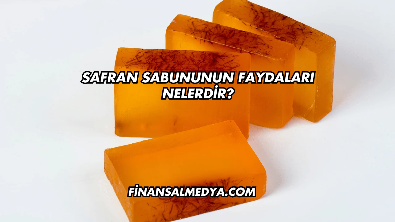 Safran Sabununun Faydaları Nelerdir?