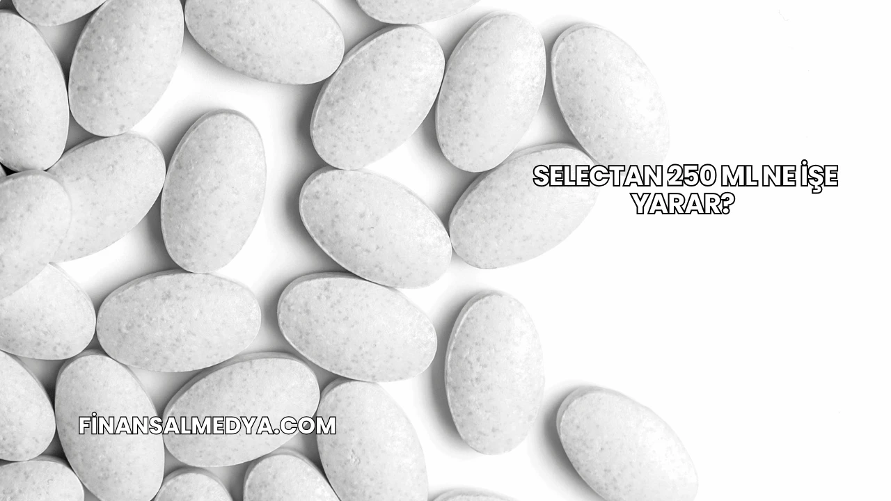 Selectan 250 Ml Ne İşe Yarar?