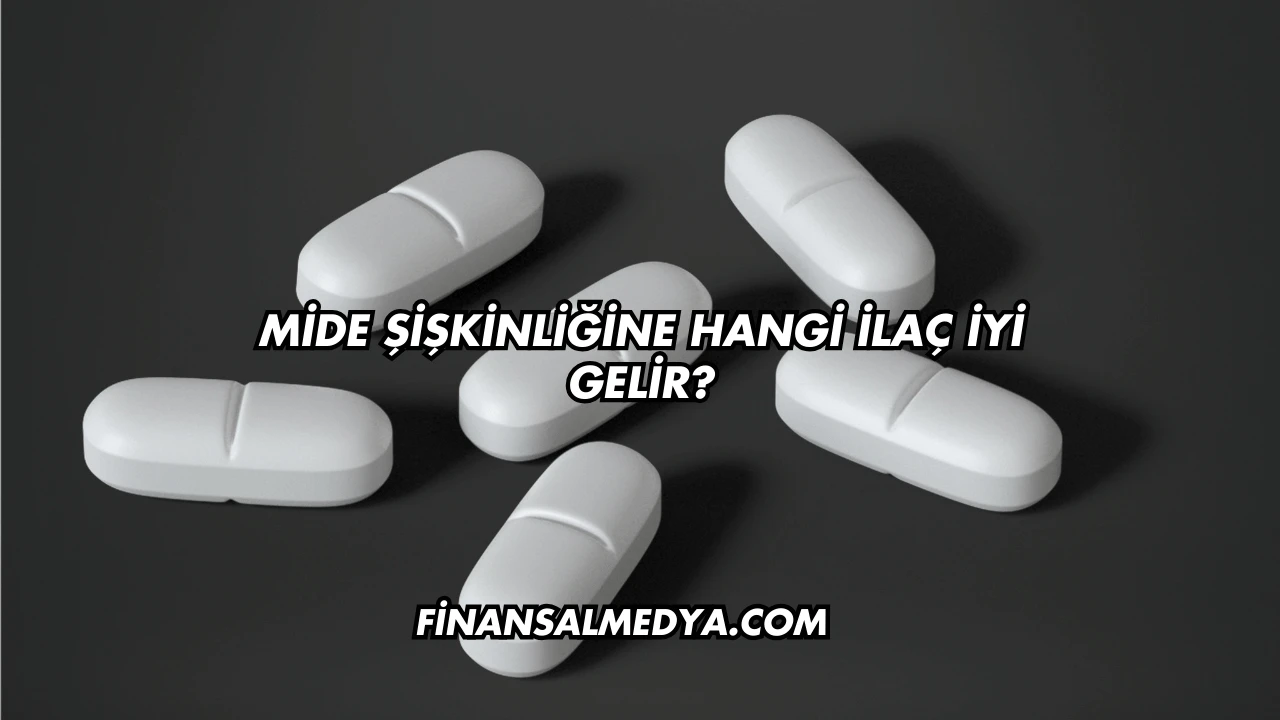 Mide Şişkinliğine Hangi İlaç İyi Gelir?