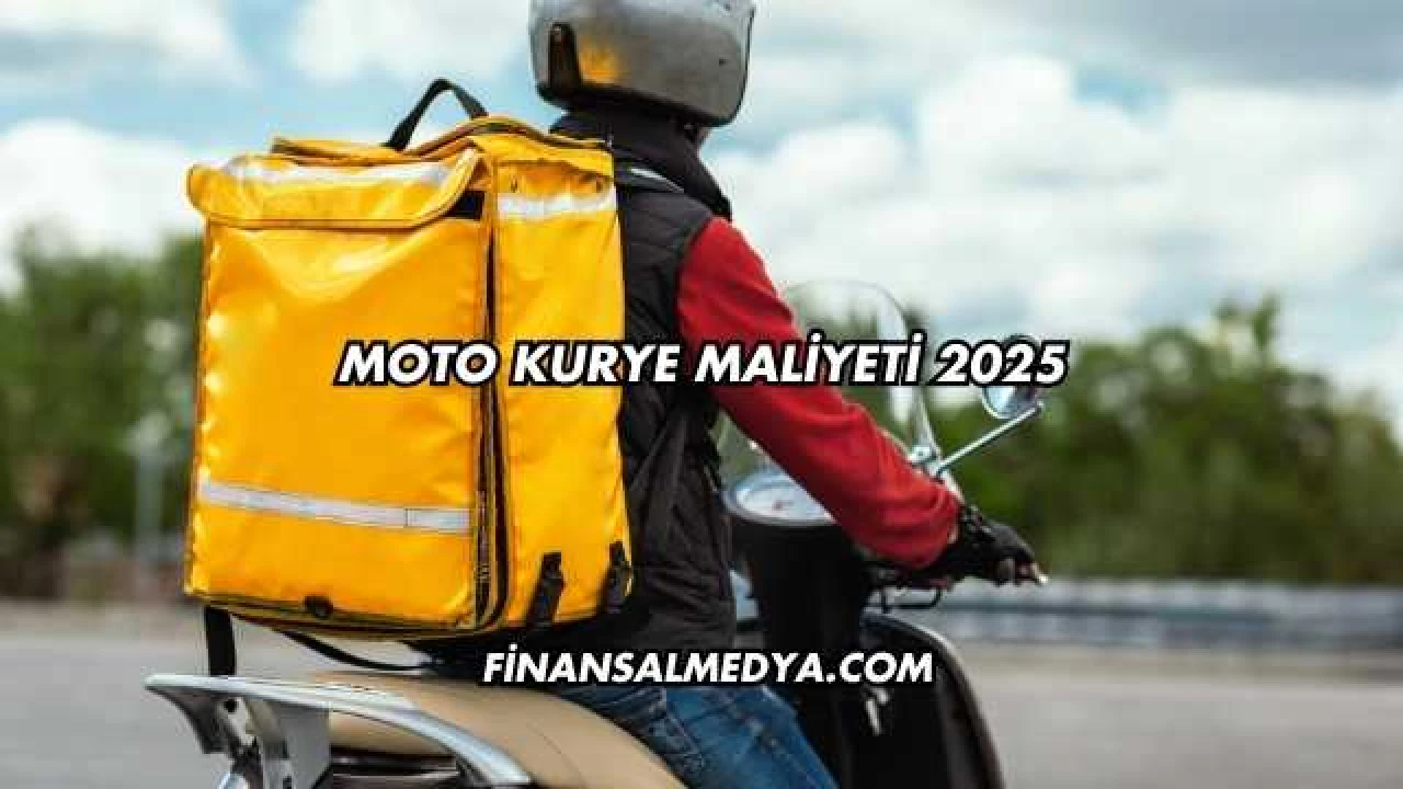Moto Kurye Maliyeti 2025
