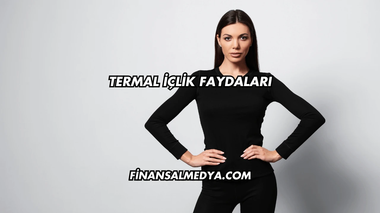 Termal İçlik Faydaları
