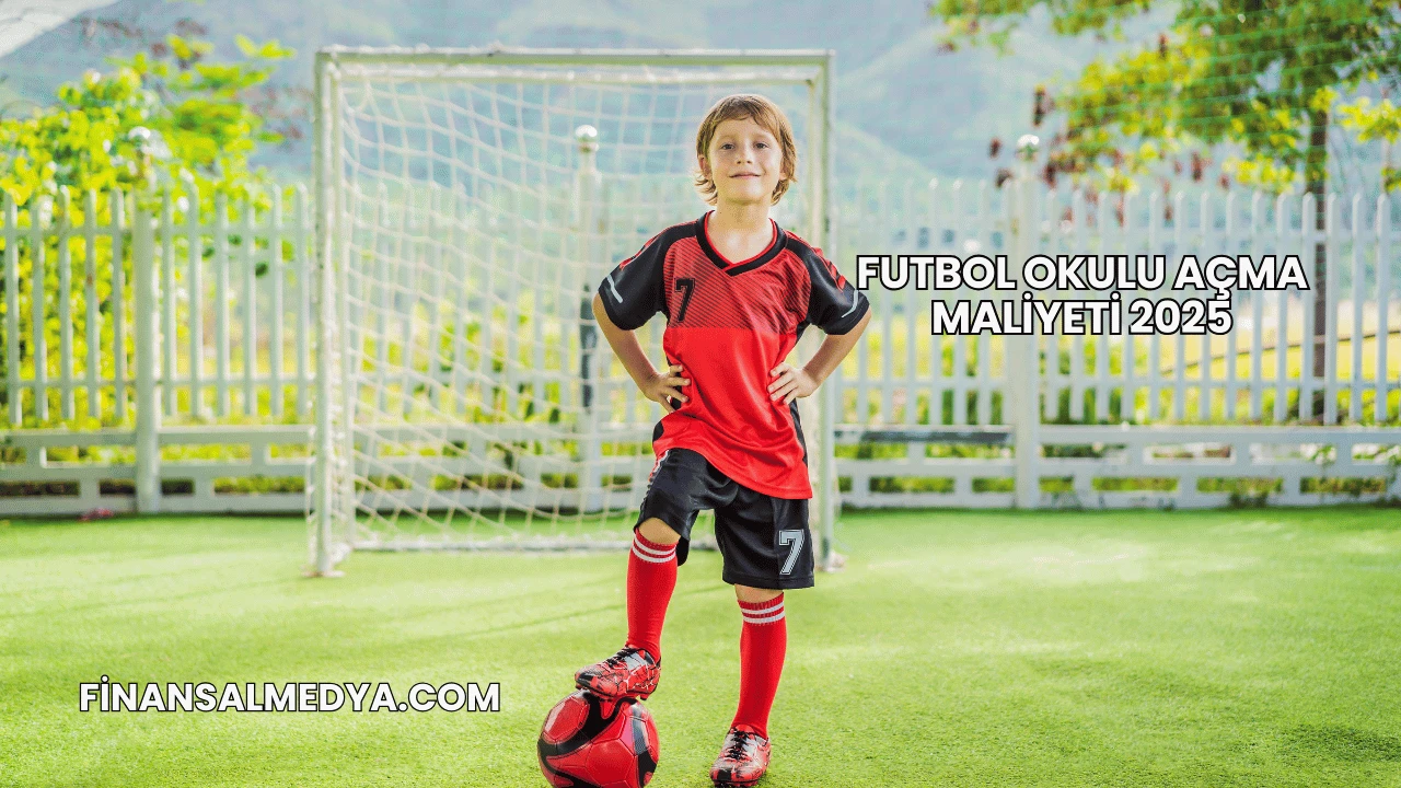 Futbol Okulu Açma Maliyeti 2025