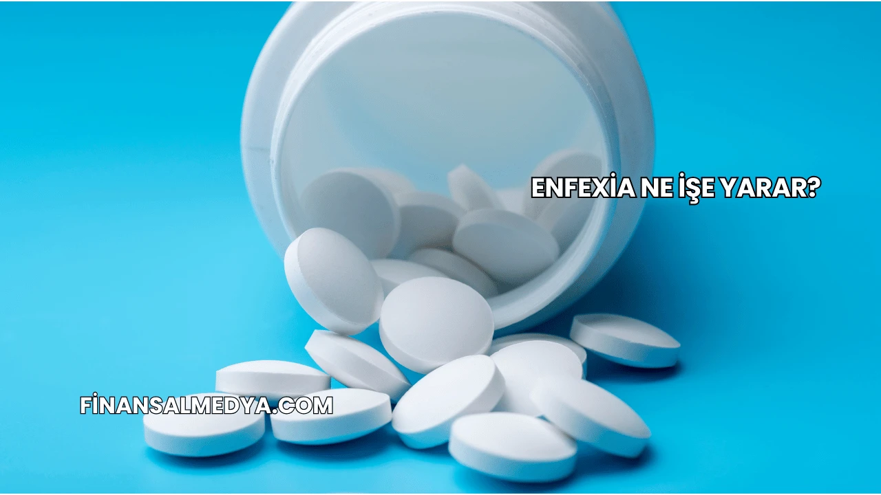 Enfexia Ne İşe Yarar?