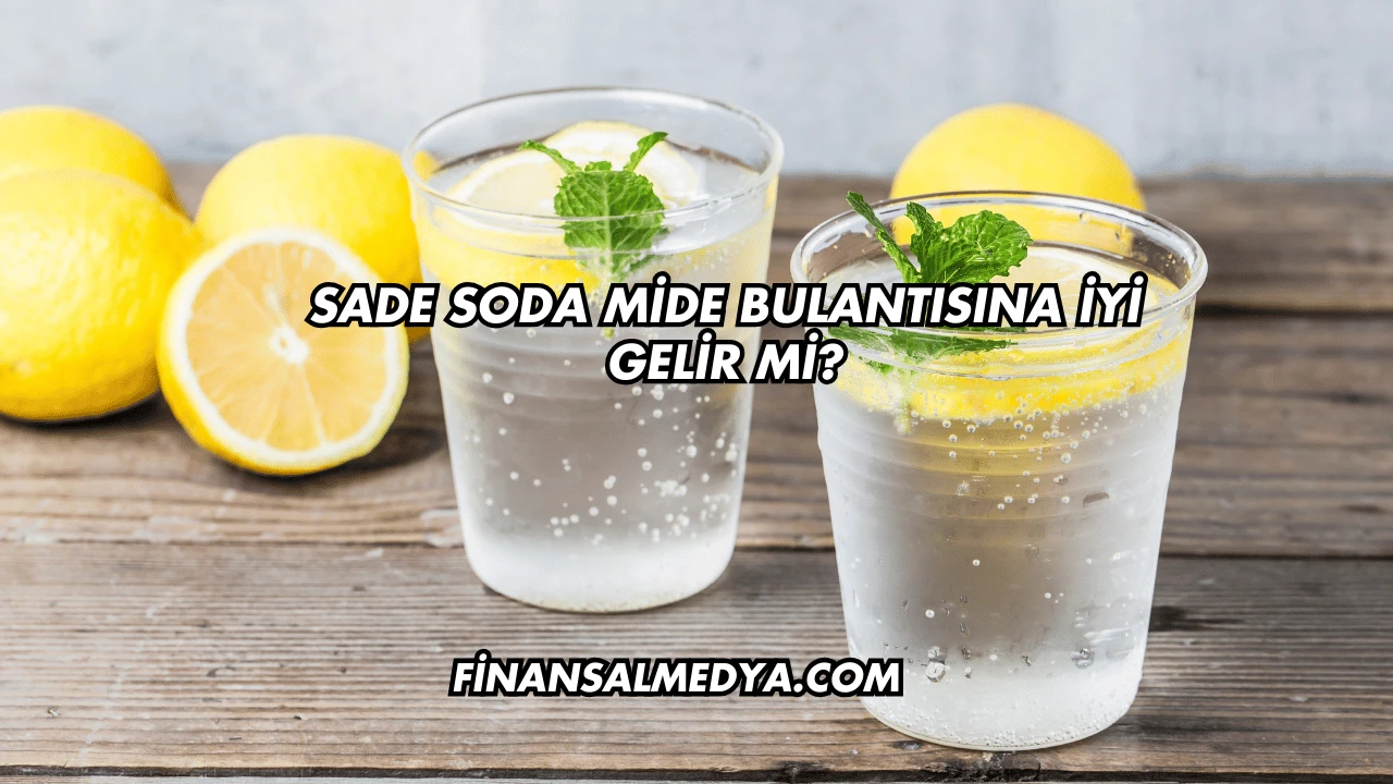 Sade Soda Mide Bulantısına İyi Gelir mi?