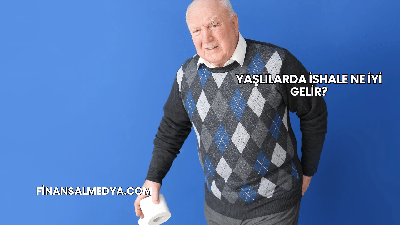 Yaşlılarda İshale Ne İyi Gelir?
