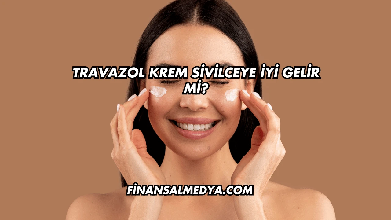 Travazol Krem Sivilceye İyi Gelir mi?