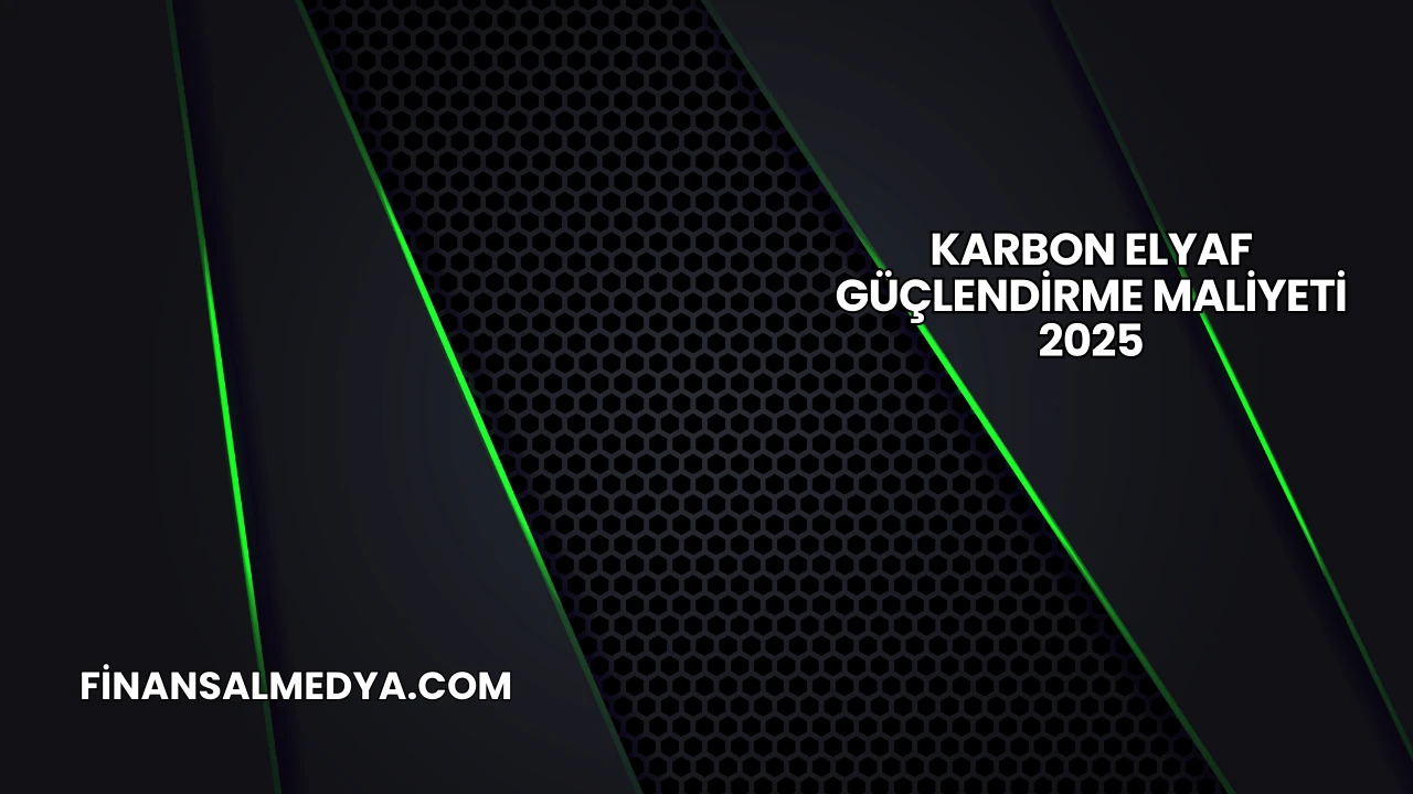 Karbon Elyaf Güçlendirme Maliyeti 2025
