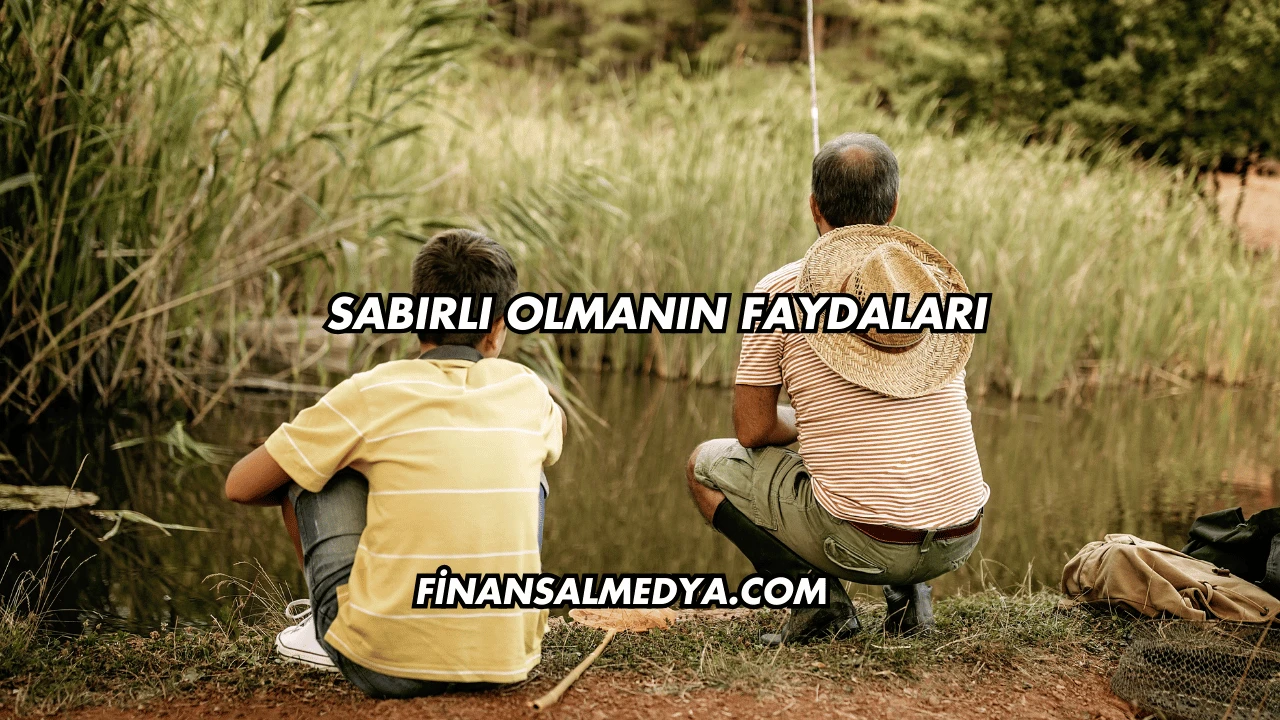 Sabırlı Olmanın Faydaları