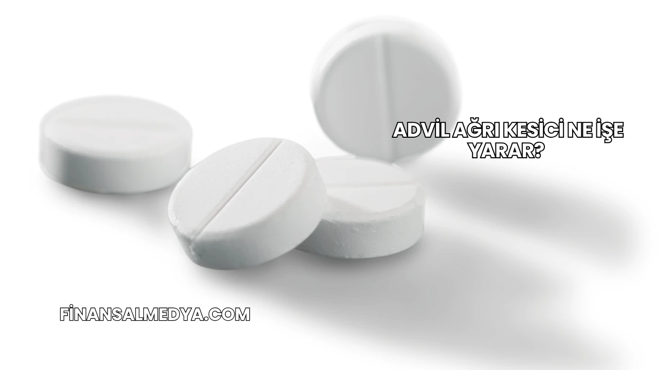 Advil Ağrı Kesici Ne İşe Yarar?