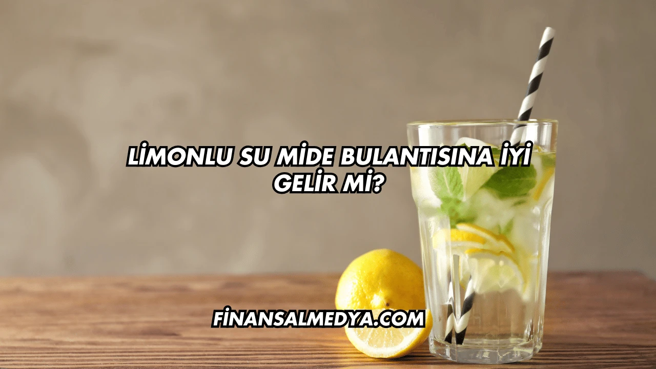 Limonlu Su Mide Bulantısına İyi Gelir mi?