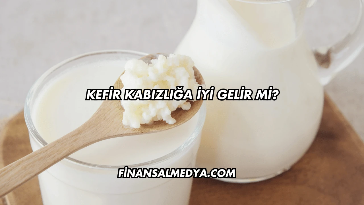Kefir Kabızlığa İyi Gelir mi?