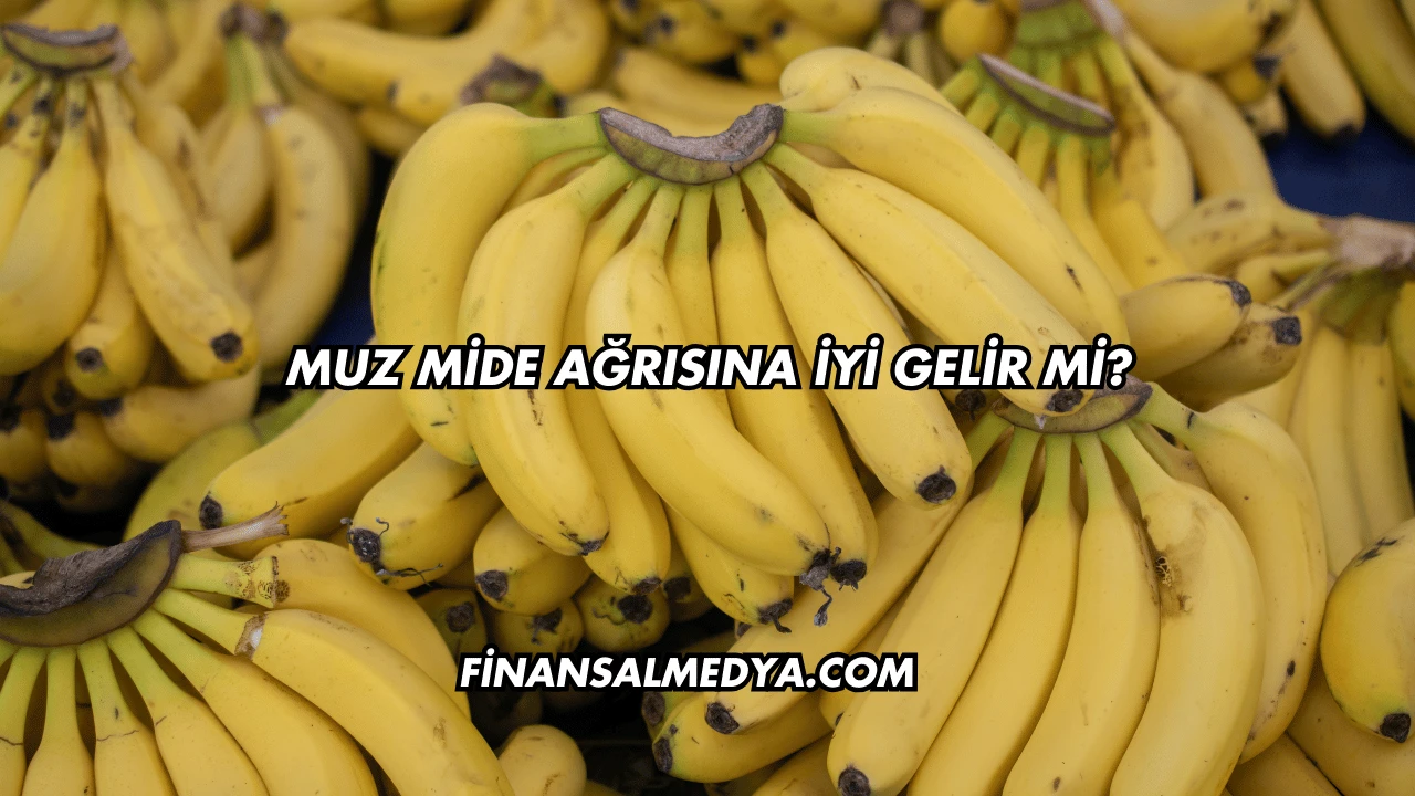 Muz Mide Ağrısına İyi Gelir mi?