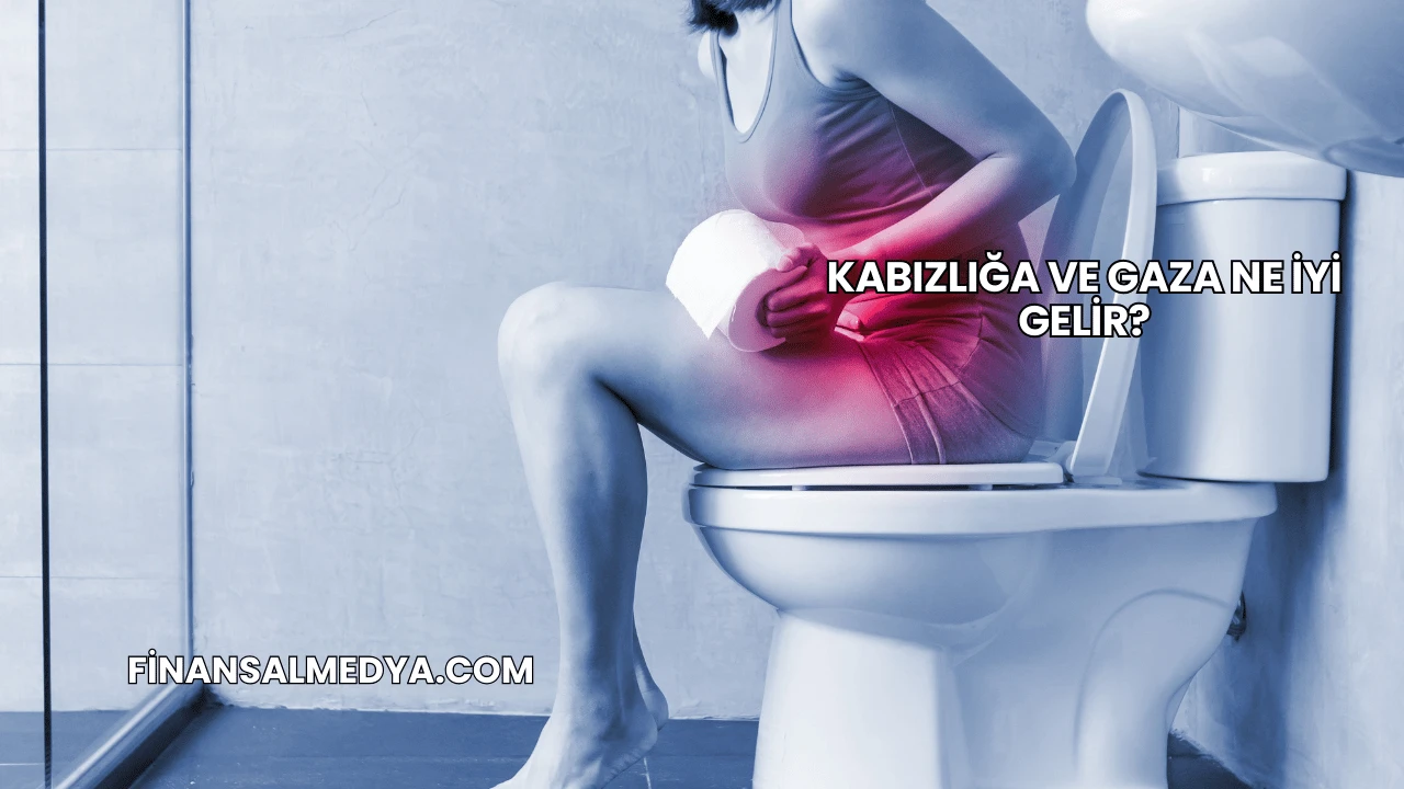 Kabızlığa ve Gaza Ne İyi Gelir?