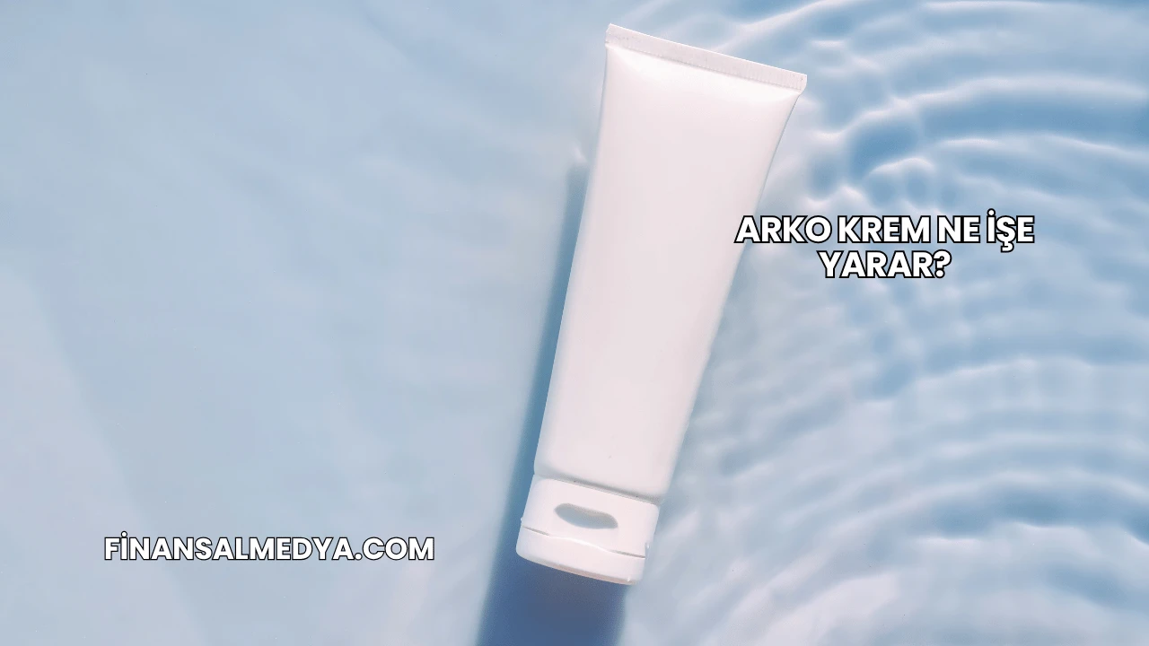 Arko Krem Ne İşe Yarar?