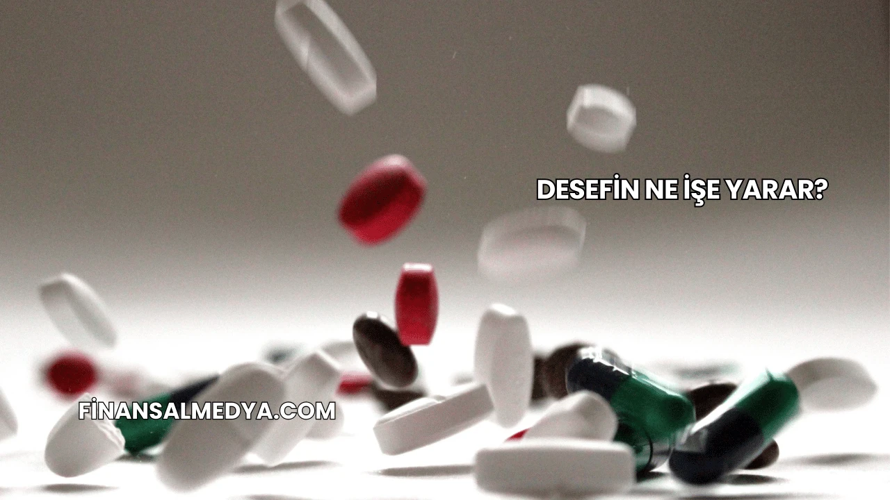 Desefin Ne İşe Yarar?