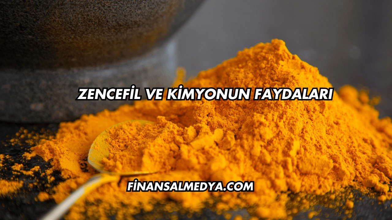 Zencefil ve Kimyonun Faydaları