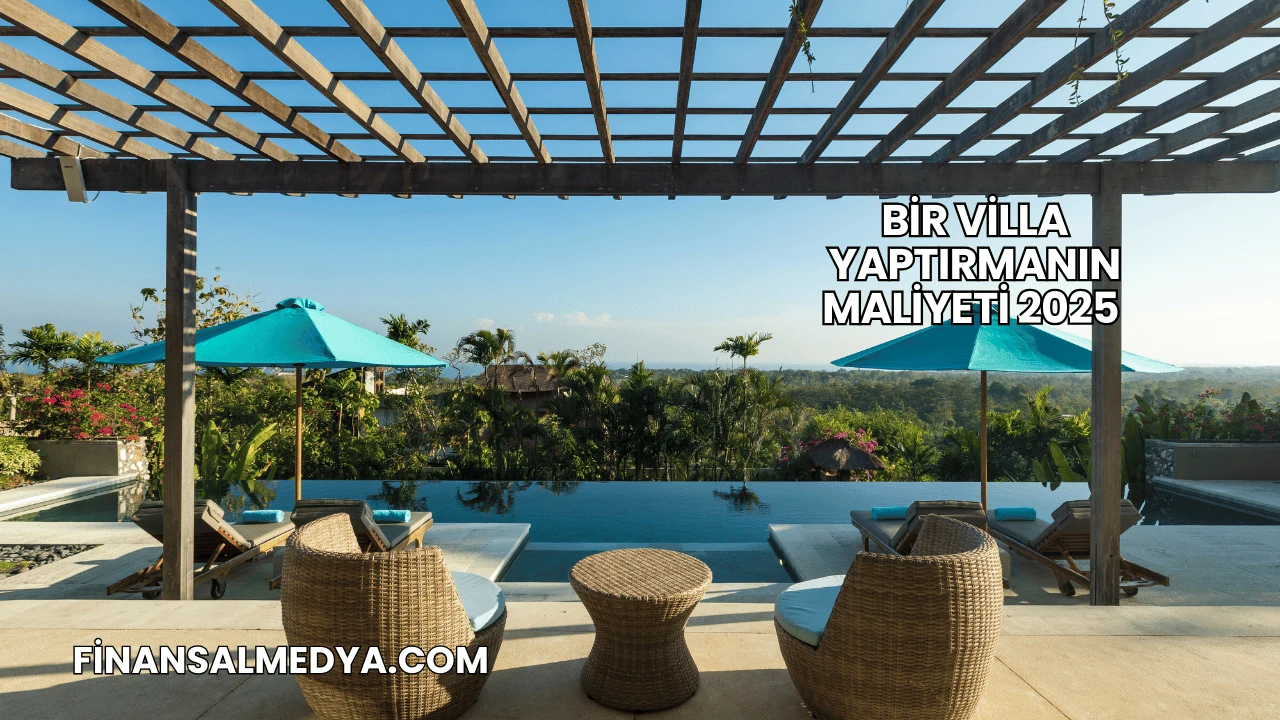 Bir Villa Yaptırmanın Maliyeti 2025