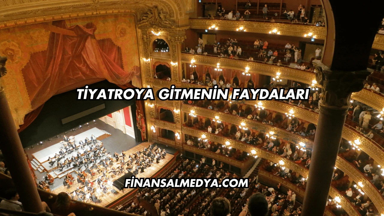 Tiyatroya Gitmenin Faydaları