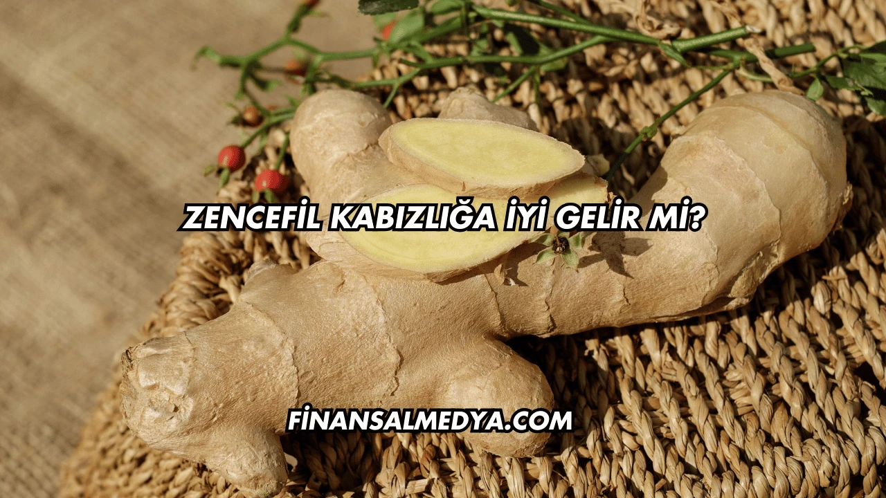 Zencefil Kabızlığa İyi Gelir mi?